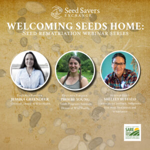 Welcoming Seeds Home: Seed Rematriation Webinar Series.