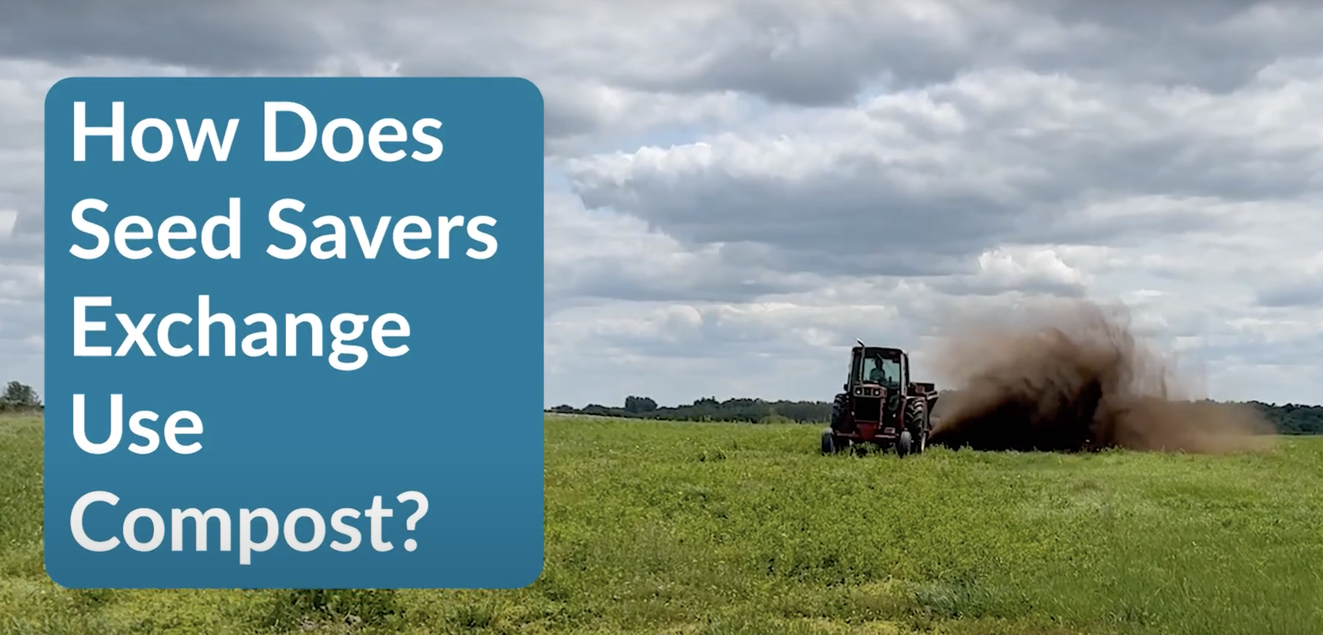 A tractor in a field, with text overlay saying "How Does Seed Savers Exchange Use Compost?"