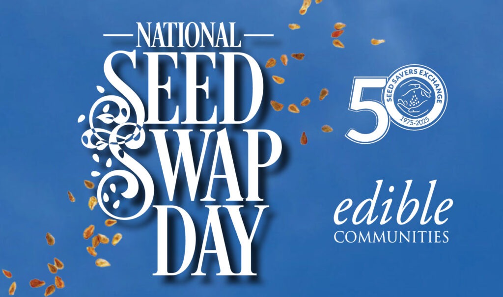 Tomato seeds falling with text that reads, "National Seed Swap Day." Seed Savers Exchange 50th Anniversary logo with Edible Communities logo.